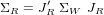 &Sigma;R  = J&prime; &Sigma;W JR
       R
