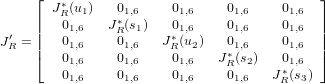      &lfloor;                                      &rfloor;
       J&lowast;R(u1)   01,6     01,6    01,6     01,6
 &prime;   ||  01,6   J&lowast;R(s1)   01,6    01,6     01,6  ||
JR = ||  01,6    01,6   J&lowast;R(u2)   01,6     01,6  ||
     &lceil;  01,6    01,6     01,6   J&lowast;R(s2)   01,6  &rceil;
        01,6    01,6     01,6    01,6   J&lowast;R (s3)
