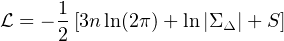 L = - 1[3nln(2π) +ln|ΣΔ |+S ]
      2
