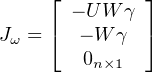      ⌊        ⌋
       - U W γ
Jω = ⌈  - W γ ⌉
        0n×1
