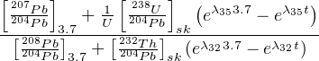 [207Pb]     1[ 238U-]  (λ353.7   λ35t)
-2[04Pb-3].7-+-U[-204Pb]-sk-e-------e----
  22008P4Pbb 3.7 +  232024TPhb-sk (eλ323.7 - eλ32t)