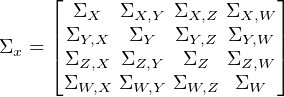      ⌊                    ⌋
       ΣX  ΣX,Y ΣX,Z ΣX,W
Σx = ||ΣY,X  ΣY   ΣY,Z  ΣY,W ||
     ⌈ΣZ,X ΣZ,Y  ΣZ   ΣZ,W ⌉
      ΣW,X ΣW,Y ΣW,Z  ΣW
