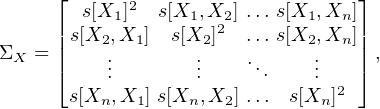       ⌊      2                     ⌋
      | s[X1]   s[X1,X22 ] ...s[X1, Xn]|
ΣX  = ||s[X2,.X1]  s[X2. ]  ...s[X2,.Xn]||,
      ⌈    ..       ..    ...    ..   ⌉
       s[Xn, X1] s[Xn,X2 ] ... s[Xn]2
