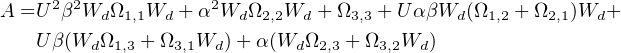 A =U 2β2W Ω   W  + α2W  Ω  W  + Ω   + Uα βW (Ω   + Ω  )W  +
          d 1,1  d      d 2,2  d   3,3        d  1,2   2,1  d
   U β(WdΩ1,3 + Ω3,1Wd) +α (Wd Ω2,3 + Ω3,2Wd )
