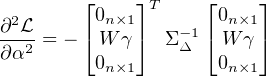         ⌊    ⌋T    ⌊     ⌋
∂2L      0n×1        0n×1
∂α2-= - ⌈W γ ⌉  Σ-Δ1⌈ W γ ⌉
         0n×1        0n×1
