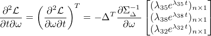                             ⌊           ⌋
 ∂2L   ( ∂2L )T        ∂Σ-1  (λ35eλ35t)n×1
∂t∂ω-=   ∂ω∂t-  = - ΔT -∂Δω--⌈(λ38eλ38t)n×1⌉
                             (λ32eλ32t)n×1
