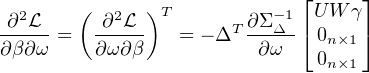        (      )             ⌊     ⌋
∂2L--    -∂2L- T      T ∂-Σ-Δ1⌈U W γ⌉
∂β∂ω =   ∂ω∂β    = - Δ  ∂ ω   0n×1
                              0n×1
