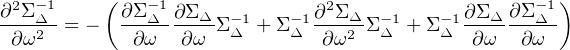 ∂2Σ -1    ( ∂Σ- 1∂Σ           ∂2Σ            ∂Σ  ∂Σ- 1)
----Δ2-= -   --Δ----Δ-Σ-Δ 1+ Σ-Δ1---2ΔΣ -Δ1+ Σ-Δ 1--Δ---Δ--
 ∂ ω         ∂ω   ∂ω           ∂ω            ∂ ω  ∂ω
