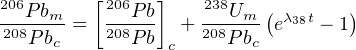          [     ]
206Pbm--   206P-b    238Um-( λ38t   )
208P bc =  208P b c + 208P bc e  - 1
