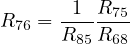        1  R
R76 = -----75-
      R85 R68
