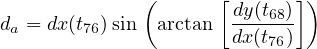               (      [       ])
                      -dy(t68)
da = dx(t76)sin  arctan dx (t76)
