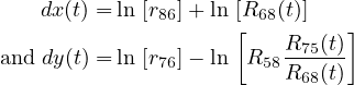     dx(t) = ln [r86]+ ln [R68(t)]
                     [   R75(t)]
and dy(t) = ln [r76]- ln  R58R68(t)
