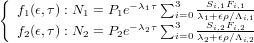 {  f1(ϵ,τ) : N1 = P1e- λ1τ ∑3 -Si,1Fi,1--
                  - λ2τ ∑3 i=0 λ1+Sϵi,ρ2F∕iΛ,2i,1
   f2(ϵ,τ) : N2 = P2e     i=0 λ2+ϵρ∕Λi,2

