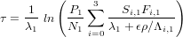          (                 )
     1     P1 ∑3   Si,1Fi,1
τ = λ- ln  N--   λ-+-ϵρ∕Λ---
     1      1 i=0  1      i,1
