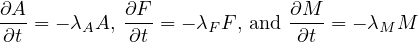 ∂A-         ∂F-            ∂M--
∂t = - λAA, ∂t = - λF F, and ∂t = - λM M
