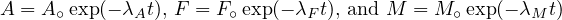 A = A∘exp(- λAt), F = F∘ exp(- λFt), and M = M ∘exp(- λM t)
