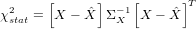        [     ]    [      ]T
&chi;2stat = X  &minus; ˆX &Sigma; &minus;X1 X &minus; Xˆ
