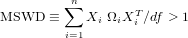         &sum;n
MSWD  &equiv;    Xi &Omega;iXTi ∕df > 1
        i=1
