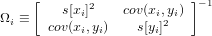      [      2             ]&minus;1
&Omega;i &equiv;    s[xi]    cov(xi,2yi)
      cov(xi,yi)    s[yi]
