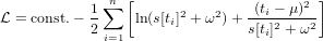               n [                     2 ]
L = const.&minus; 1 &sum;   ln (s[ti]2 + &omega;2)+-(ti &minus;-&mu;)-
           2 i=1               s[ti]2 + &omega;2
