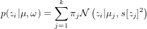             k
p(z|&mu;,&omega;) = &sum;  &pi; N (z|&mu; ,s[z ]2)
   i       j=1  j   i  j   j
