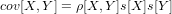 cov[X,Y ] = &rho;[X,Y ]s[X]s[Y ]
