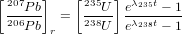 [207  ]   [ 235  ] &lambda;235t
 --P-b  =   --U- e----&minus;-1
 206P b r    238U  e&lambda;238t &minus; 1
