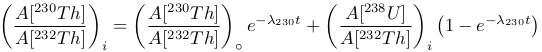 (        )   (         )   (        )
 A-[230Th]      A[230T-h]      A-[238U]-  (    &minus;&lambda;230t)
 A [232Th] i =  A[232T h] ∘ +  A[232T h] i 1&minus; e
