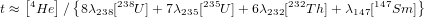     [4  ] {     238         235         232          147   }
t &asymp;  He  ∕ 8&lambda;238[  U]+ 7&lambda;235[  U]+ 6&lambda;232[  T h]+ &lambda;147[  Sm ]
