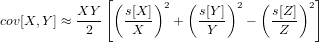                [(    )2   (    )2   (    )2]
cov[X,Y ] &asymp; XY-   s[X-]  +   s[Y-]  &minus;   s[Z]-
            2      X         Y         Z
