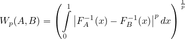            ( 1                    ) 1p
           (∫  || -1      -1   ||p   )
Wp (A,B ) =    F A (x)- FB (x)  dx
             0
