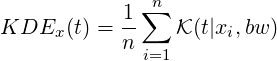     1∑n
KDEx  (t) =--    K(t|xi,bw )
   n i=1
 