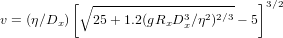           [∘ --------------------   ]3∕2
v = (&eta;∕Dx)   25+ 1.2(gRxD3x∕&eta;2)2∕3 &minus; 5
