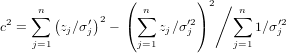      n           ( n       )2∕  n
c2 = ∑ (zj∕σ′)2 - (∑   zj∕σ′2)    ∑  1∕σ′2
    j=1     j      j=1    j      j=1    j
